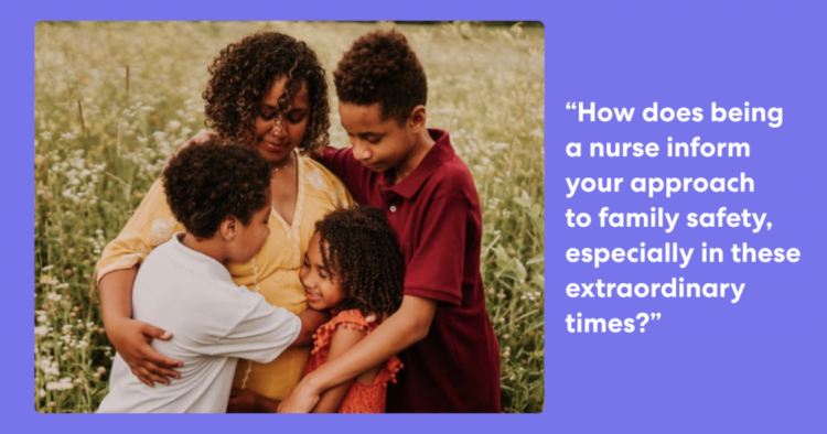 Mother and three children hugging in a field, next to the quote: "How does being a nurse inform your approach to family safety, especially in these extraordinary times?"